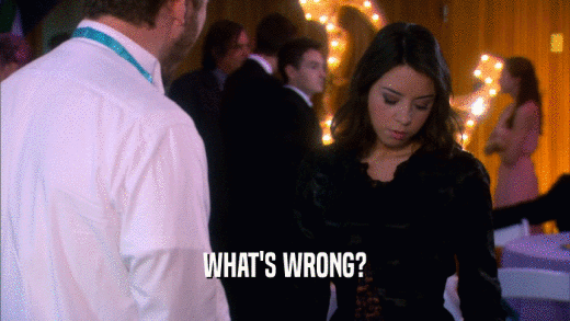 WHAT'S WRONG?  