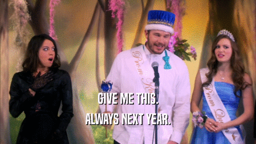 GIVE ME THIS. ALWAYS NEXT YEAR. 
