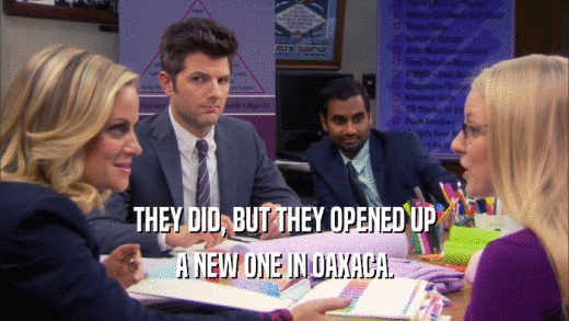 THEY DID, BUT THEY OPENED UP A NEW ONE IN OAXACA. 
