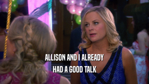 ALLISON AND I ALREADY HAD A GOOD TALK 