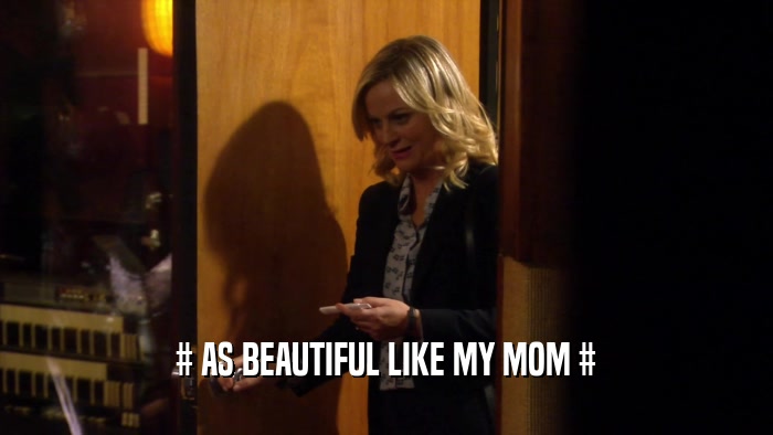 # AS BEAUTIFUL LIKE MY MOM #  