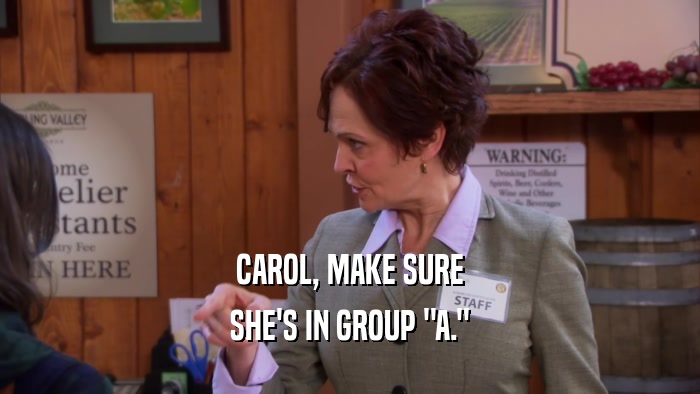 CAROL, MAKE SURE SHE'S IN GROUP 