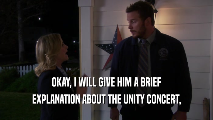 OKAY, I WILL GIVE HIM A BRIEF EXPLANATION ABOUT THE UNITY CONCERT, 