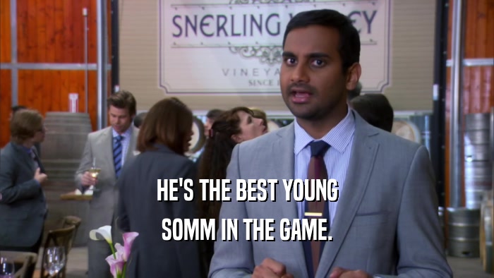HE'S THE BEST YOUNG SOMM IN THE GAME. 