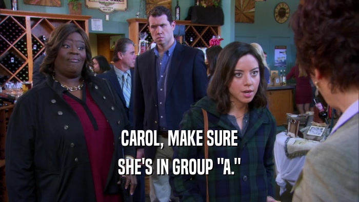 CAROL, MAKE SURE SHE'S IN GROUP 