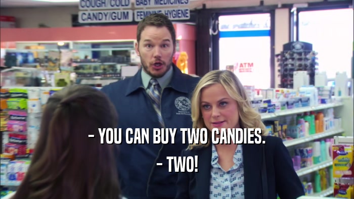- YOU CAN BUY TWO CANDIES. - TWO! 