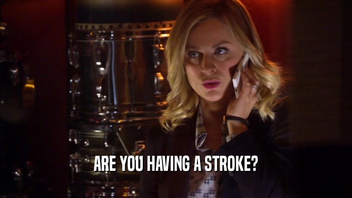 ARE YOU HAVING A STROKE?  