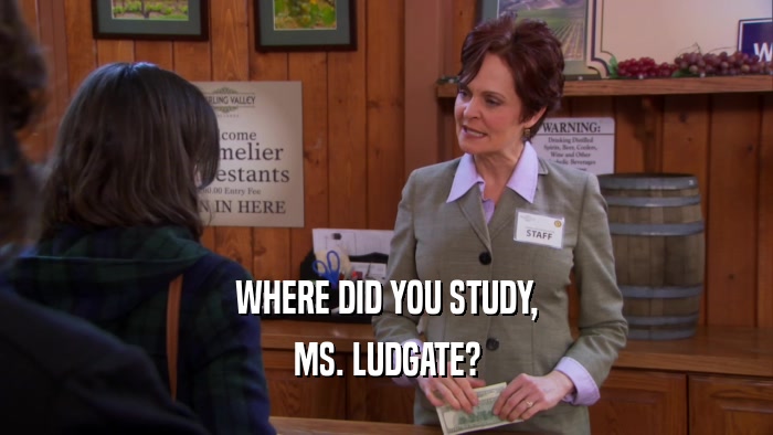 WHERE DID YOU STUDY, MS. LUDGATE? 