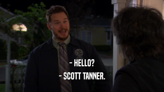 - HELLO? - SCOTT TANNER. 