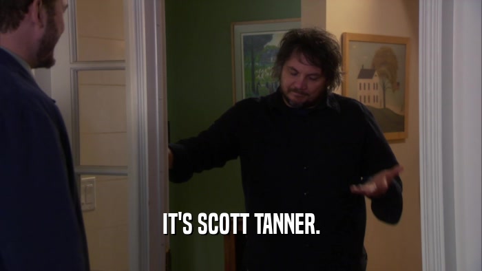 IT'S SCOTT TANNER.  