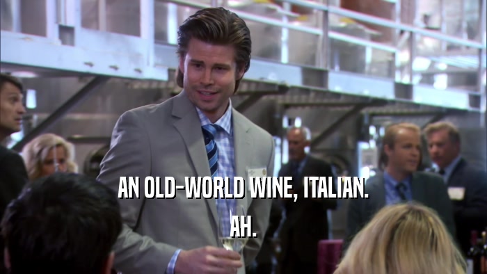 AN OLD-WORLD WINE, ITALIAN. AH. 
