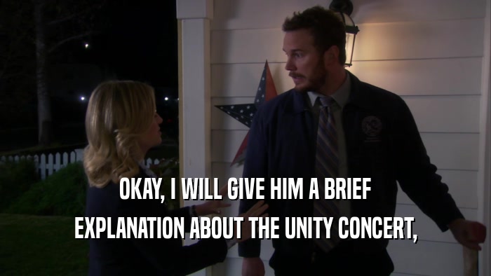 OKAY, I WILL GIVE HIM A BRIEF EXPLANATION ABOUT THE UNITY CONCERT, 