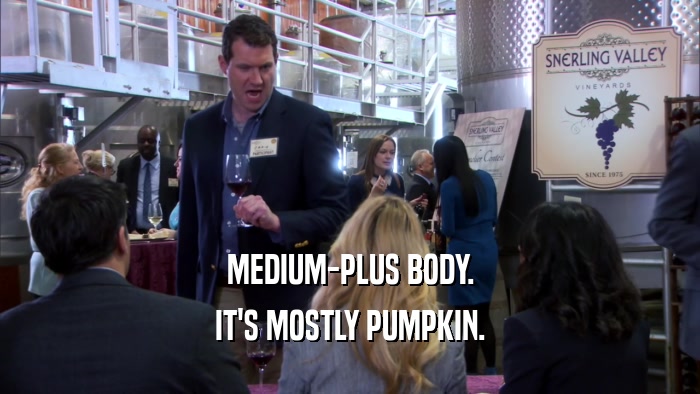MEDIUM-PLUS BODY. IT'S MOSTLY PUMPKIN. 