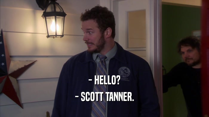 - HELLO? - SCOTT TANNER. 