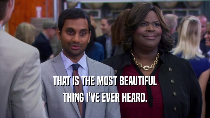 THAT IS THE MOST BEAUTIFUL THING I'VE EVER HEARD. 