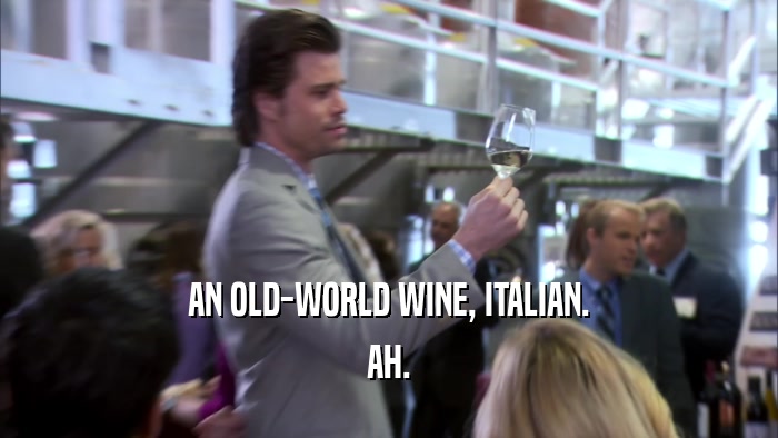 AN OLD-WORLD WINE, ITALIAN. AH. 