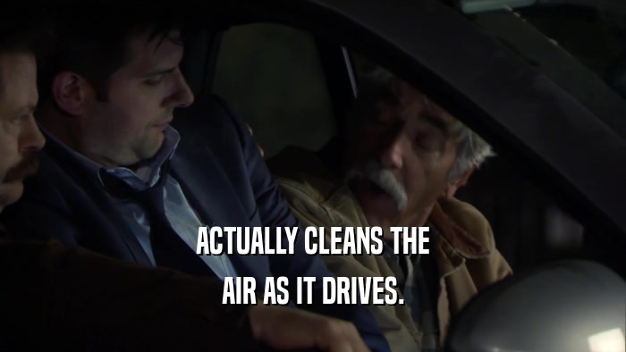 ACTUALLY CLEANS THE
 AIR AS IT DRIVES.
 