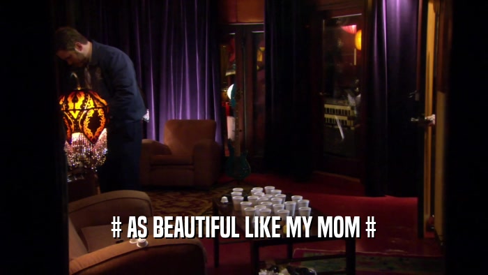 # AS BEAUTIFUL LIKE MY MOM #  