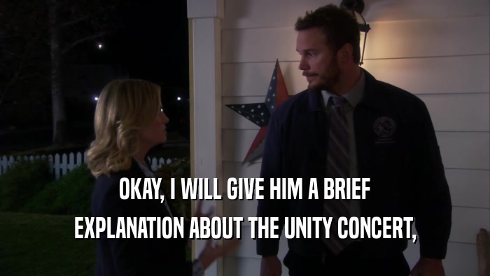 OKAY, I WILL GIVE HIM A BRIEF EXPLANATION ABOUT THE UNITY CONCERT, 