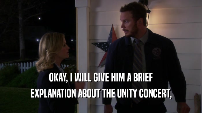 OKAY, I WILL GIVE HIM A BRIEF EXPLANATION ABOUT THE UNITY CONCERT, 