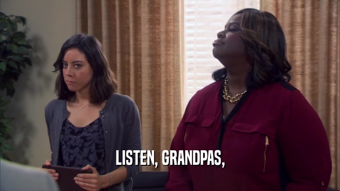 LISTEN, GRANDPAS,  
