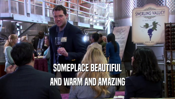 SOMEPLACE BEAUTIFUL AND WARM AND AMAZING 