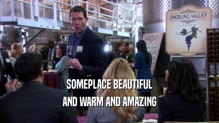 SOMEPLACE BEAUTIFUL AND WARM AND AMAZING 
