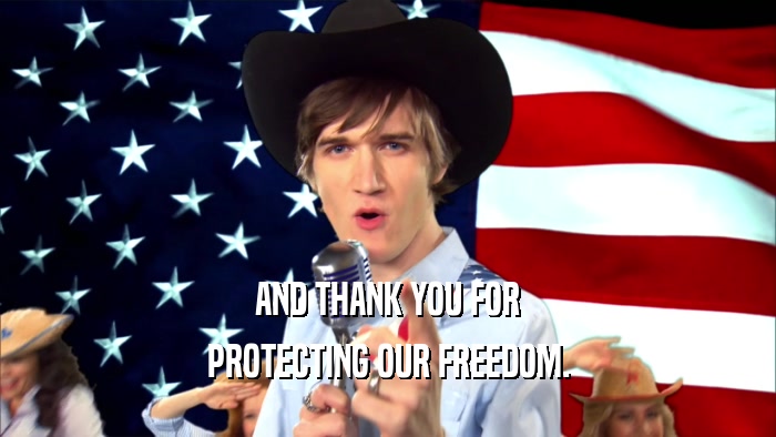 AND THANK YOU FOR PROTECTING OUR FREEDOM. 