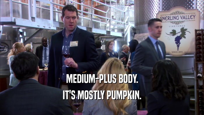 MEDIUM-PLUS BODY. IT'S MOSTLY PUMPKIN. 