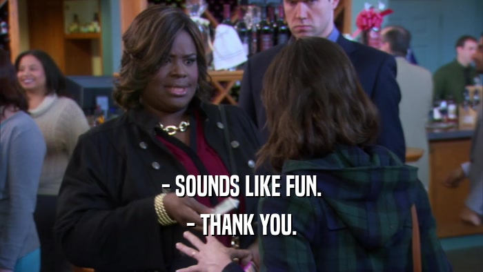 - SOUNDS LIKE FUN. - THANK YOU. 