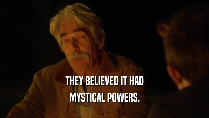 THEY BELIEVED IT HAD MYSTICAL POWERS. 