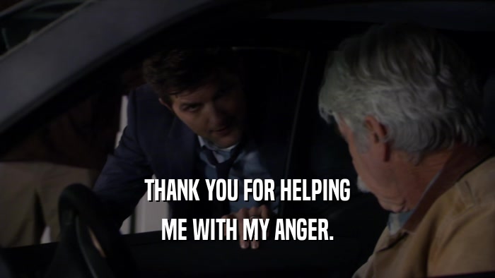 THANK YOU FOR HELPING
 ME WITH MY ANGER.
 