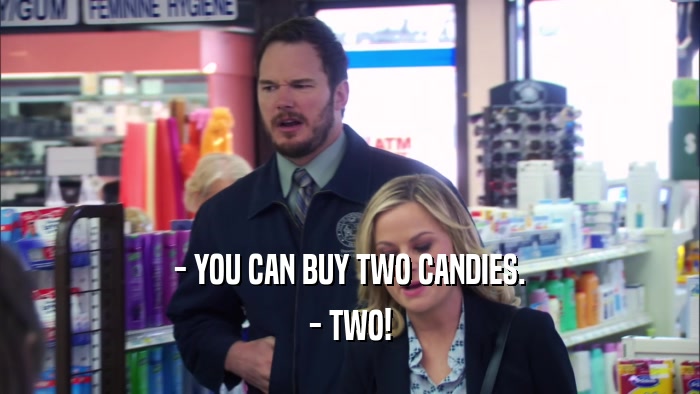 - YOU CAN BUY TWO CANDIES. - TWO! 