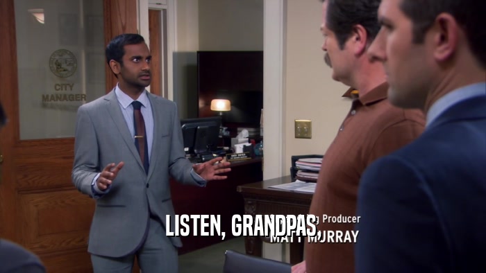 LISTEN, GRANDPAS,  