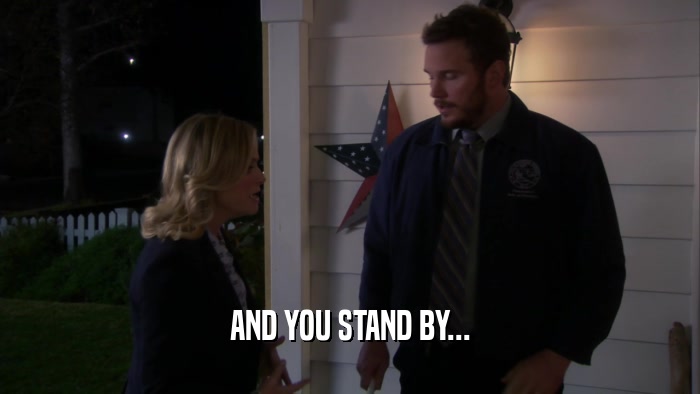 AND YOU STAND BY...  
