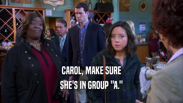 CAROL, MAKE SURE SHE'S IN GROUP 