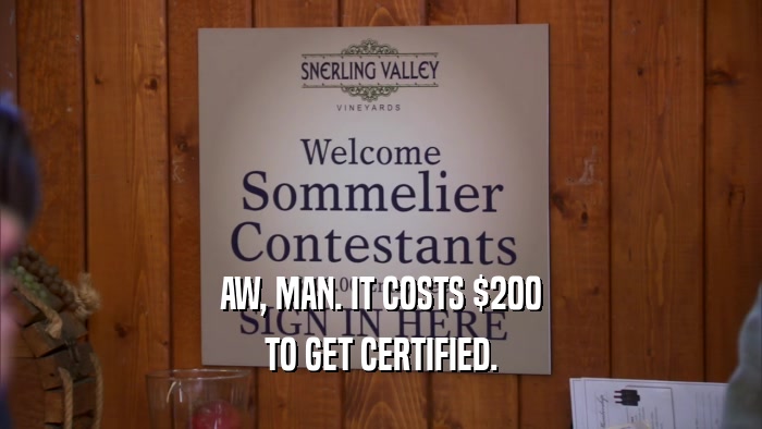 AW, MAN. IT COSTS $200 TO GET CERTIFIED. 