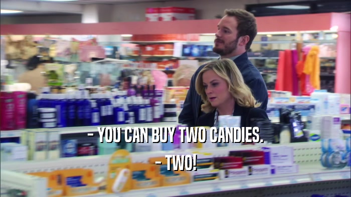 - YOU CAN BUY TWO CANDIES. - TWO! 