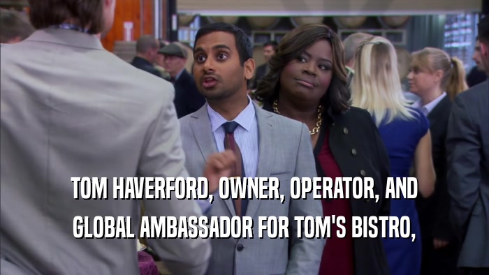 TOM HAVERFORD, OWNER, OPERATOR, AND GLOBAL AMBASSADOR FOR TOM'S BISTRO, 