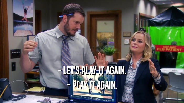 - LET'S PLAY IT AGAIN. - PLAY IT AGAIN. 