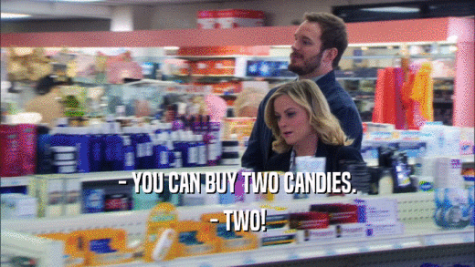 - YOU CAN BUY TWO CANDIES. - TWO! 