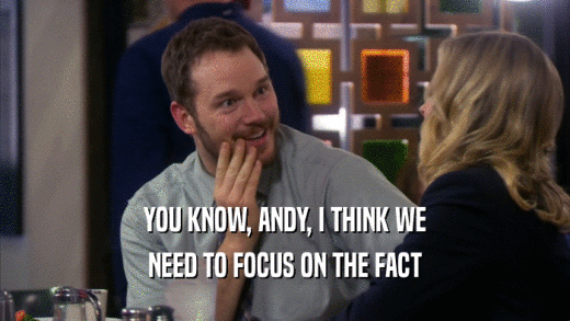 YOU KNOW, ANDY, I THINK WE NEED TO FOCUS ON THE FACT 