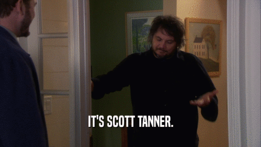 IT'S SCOTT TANNER.  