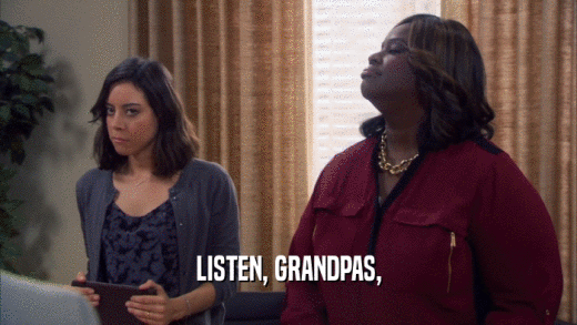 LISTEN, GRANDPAS,  