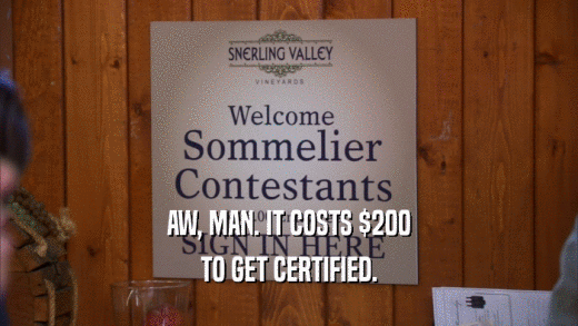 AW, MAN. IT COSTS $200 TO GET CERTIFIED. 
