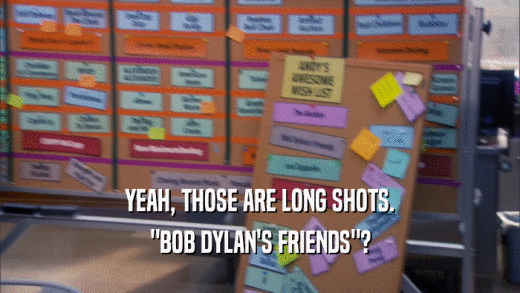 YEAH, THOSE ARE LONG SHOTS. 