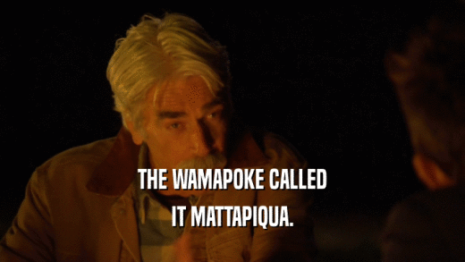 THE WAMAPOKE CALLED IT MATTAPIQUA. 