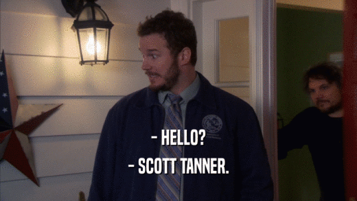 - HELLO? - SCOTT TANNER. 