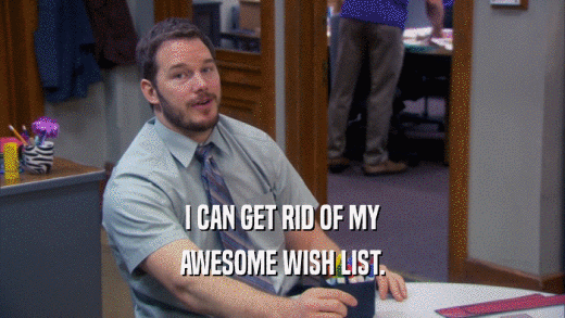 I CAN GET RID OF MY AWESOME WISH LIST. 