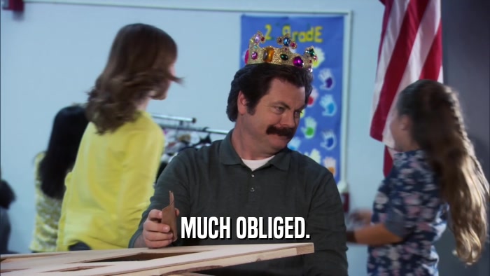 MUCH OBLIGED.  